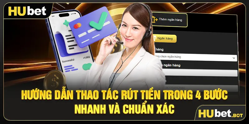 Hướng dẫn thao tác rút tiền trong 4 bước nhanh và chuẩn xác