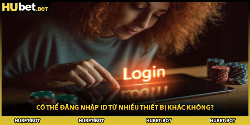 Có thể đăng nhập ID từ nhiều thiết bị khác không?